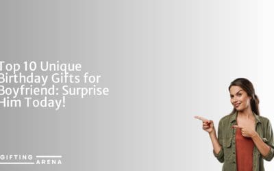 Top 10 Unique Birthday Gifts for Boyfriend: Surprise Him Today!