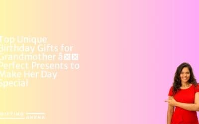 Top Unique Birthday Gifts for Grandmother – Perfect Presents to Make Her Day Special