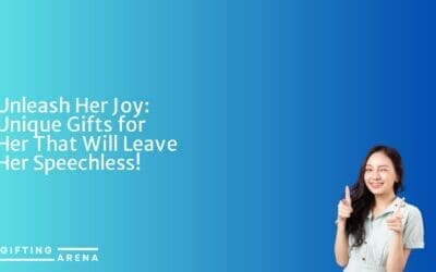Unleash Her Joy: Unique Gifts for Her That Will Leave Her Speechless!