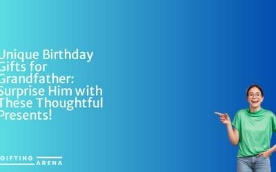 Unique Birthday Gifts for Grandfather: Surprise Him with These Thoughtful Presents!