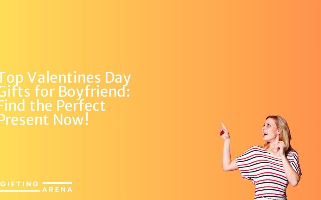 Top Valentines Day Gifts for Boyfriend: Find the Perfect Present Now!