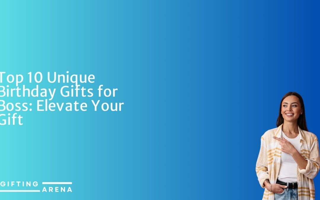 Top 10 Unique Birthday Gifts for Boss: Elevate Your Gift-Giving Game!