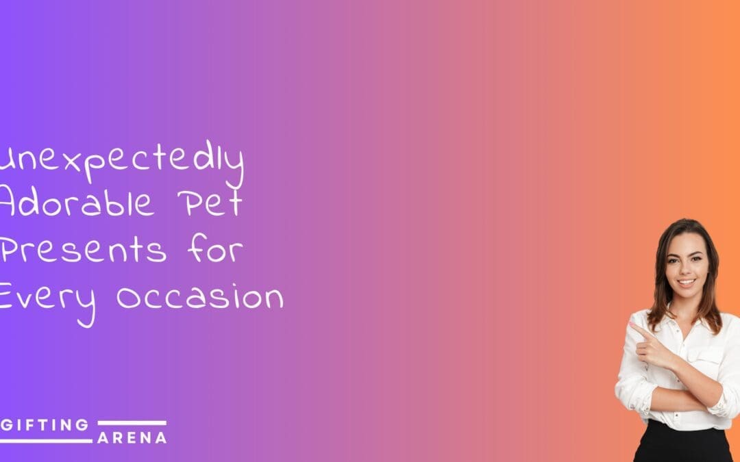 Unexpectedly Adorable Pet Presents for Every Occasion