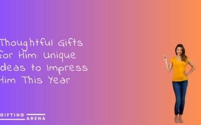 Thoughtful Gifts for Him: Unique Ideas to Impress Him This Year