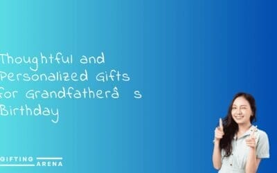 Thoughtful and Personalized Gifts for Grandfather’s Birthday