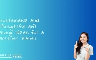Sustainable and Thoughtful Gift Giving Ideas for a Greener Planet
