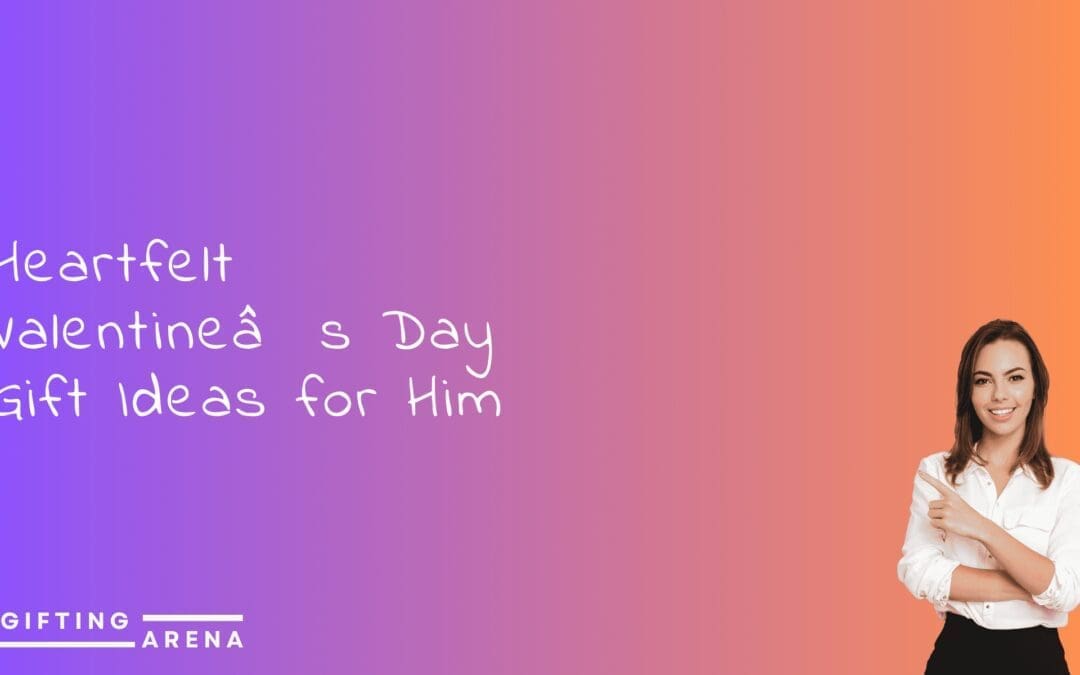 Heartfelt Valentine’s Day Gift Ideas for Him