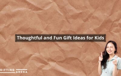 Thoughtful and Fun Gift Ideas for Kids