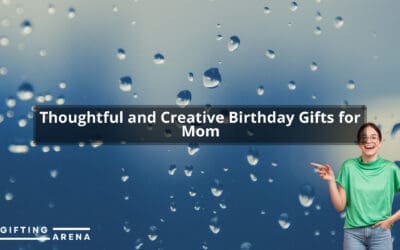 Thoughtful and Creative Birthday Gifts for Mom