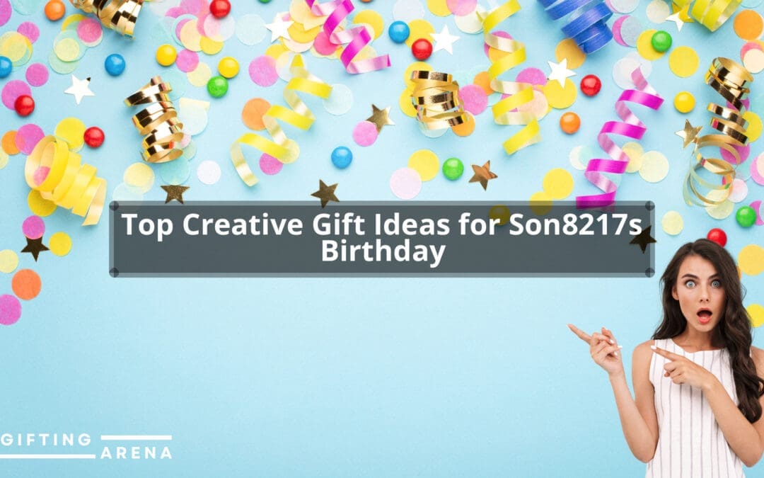 Top Creative Gift Ideas for Son’s Birthday
