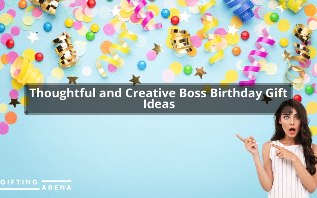 Thoughtful and Creative Boss Birthday Gift Ideas