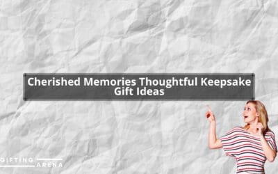 Cherished Memories: Thoughtful Keepsake Gift Ideas