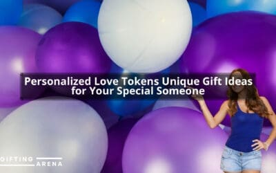 Personalized Love Tokens: Unique Gift Ideas for Your Special Someone