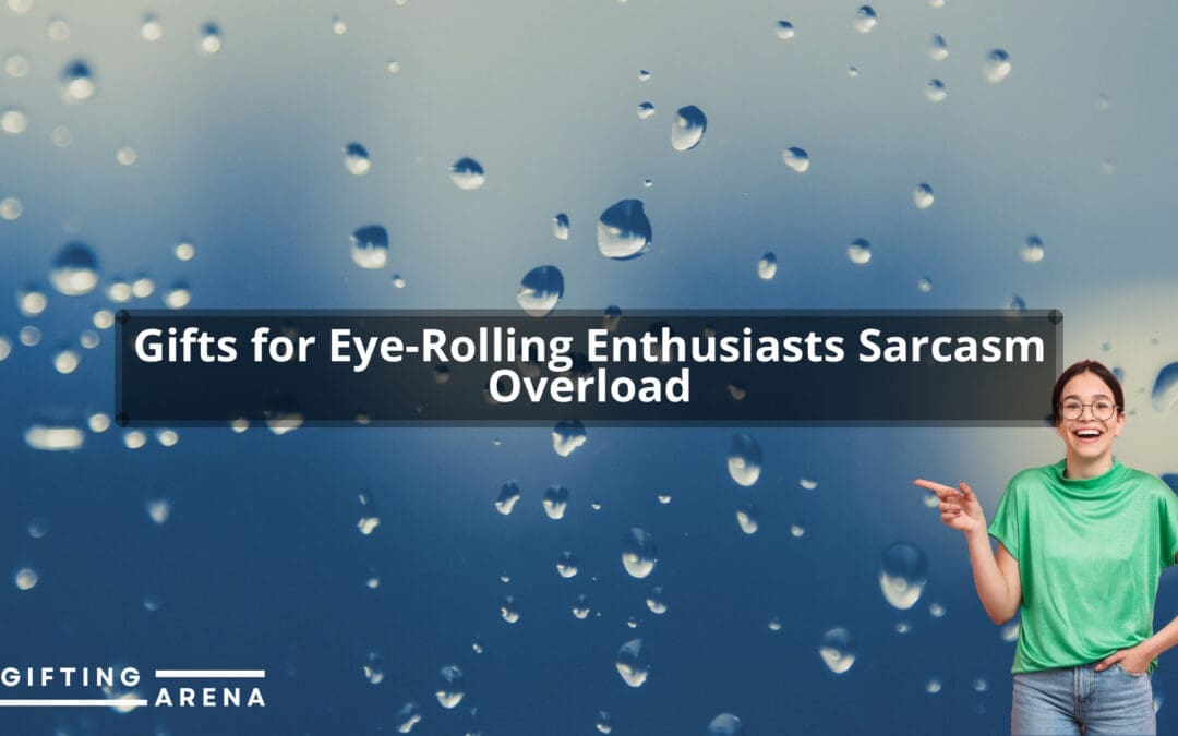 Gifts for Eye-Rolling Enthusiasts: Sarcasm Overload!