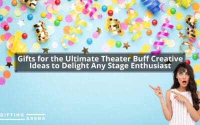 Gifts for the Ultimate Theater Buff: Creative Ideas to Delight Any Stage Enthusiast