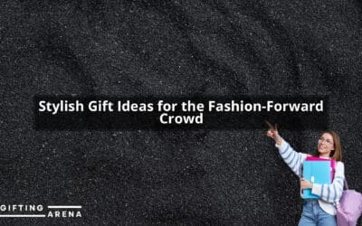 Stylish Gift Ideas for the Fashion-Forward Crowd