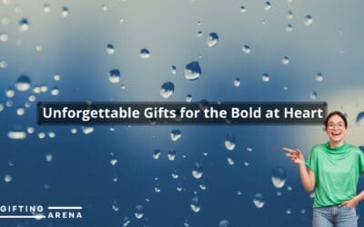 Unforgettable Gifts for the Bold at Heart
