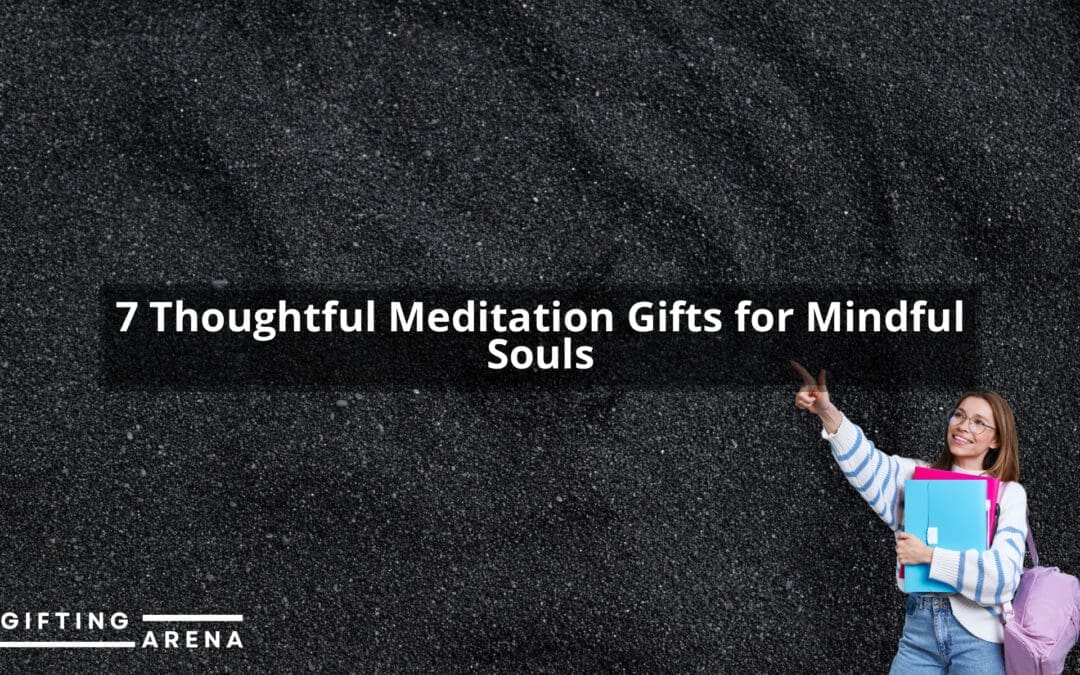 7 Thoughtful Meditation Gifts for Mindful Souls