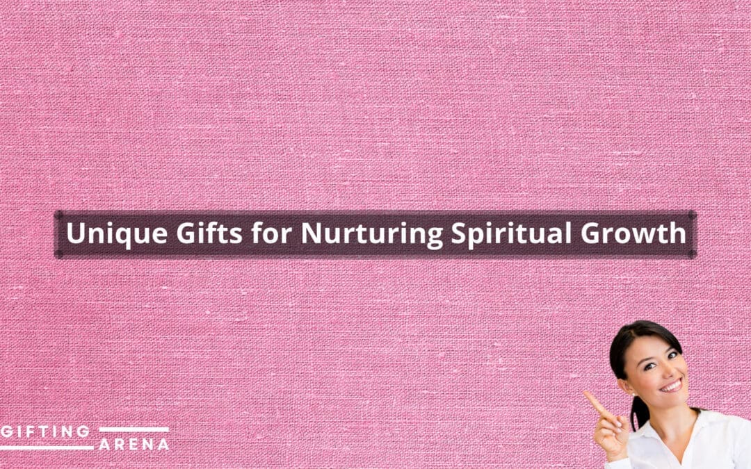 Unique Gifts for Nurturing Spiritual Growth