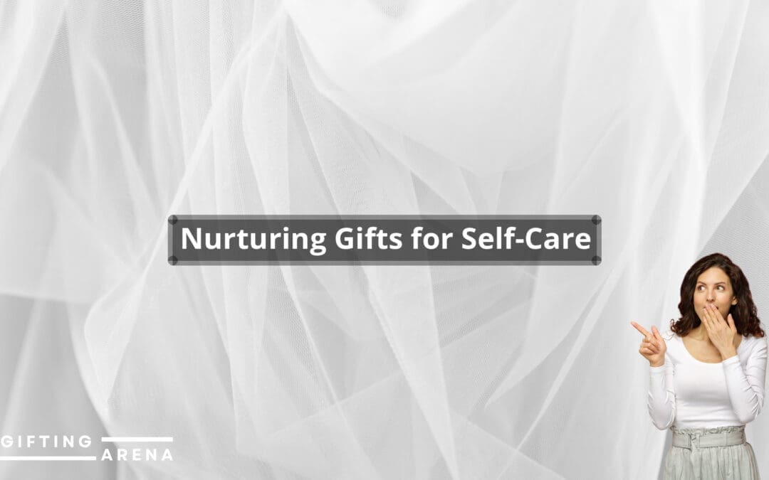 Nurturing Gifts for Self-Care