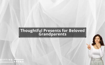 Thoughtful Presents for Beloved Grandparents