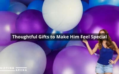 Thoughtful Gifts to Make Him Feel Special