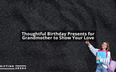 Thoughtful Birthday Presents for Grandmother to Show Your Love