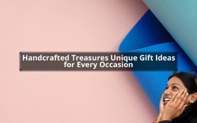 Handcrafted Treasures: Unique Gift Ideas for Every Occasion