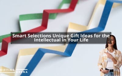 Smart Selections: Unique Gift Ideas for the Intellectual in Your Life