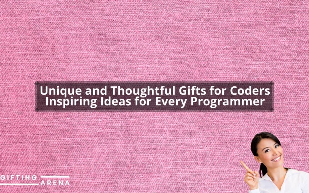 Unique and Thoughtful Gifts for Coders: Inspiring Ideas for Every Programmer
