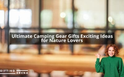 Ultimate Camping Gear Gifts: Exciting Ideas for Nature Lovers