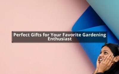 Perfect Gifts for Your Favorite Gardening Enthusiast