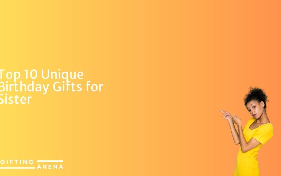 Best Gift Ideas for Every Occasion | Unique Present Options Top 10 Unique Birthday Gifts for Sister-in-Law: Perfect Presents to Wow Her!