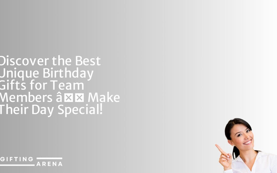 Best Gift Ideas for Every Occasion | Unique Present Options Discover the Best Unique Birthday Gifts for Team Members – Make Their Day Special!