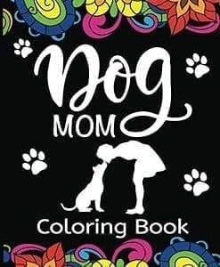 Color Your Way to Dog Mom Bliss with this Pawsitively Perfect Coloring Book!